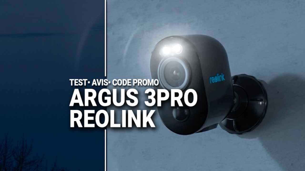 Reolink Argus 3 pro test et code promo