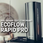 Test avis, code promo Ecoflow Rapid Pro